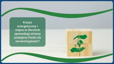 Kryzys energetyczny i wojna w Ukrainie spowodują zmiany podejścia Polski do zeroemisyjności?